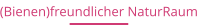 (Bienen)freundlicher NaturRaum